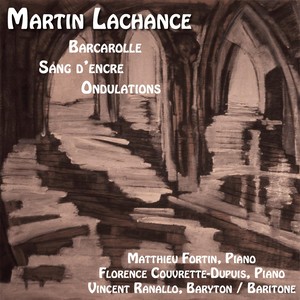 Martin Lachance: Barcarolle, Sang d'encre, Ondulations