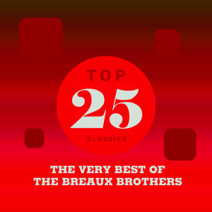 Top 25 Classics - The Very Best of  The Breaux Brothers