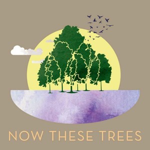 Now These Trees (feat. Justyn & Jon)