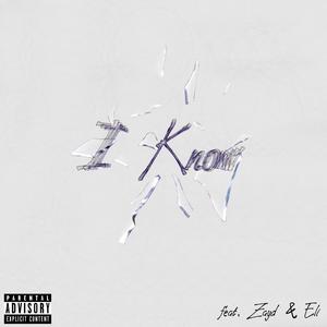 I Know (feat. Zee & Eli) [Explicit]