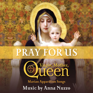 Pray for Us, Virgin Mother Queen (Marian Apparition Songs)