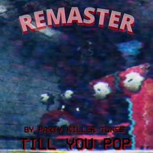 Till You Pop (Remaster)
