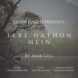 Tere Hathon Mein (feat. Anir Gill)