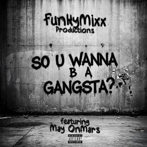 SO U WANNA B A GANGSTA? (feat. May OnMars) (Explicit)