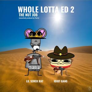 WHOLE LOTTA ED 2 : THE NUT JOB (Explicit)