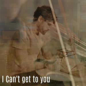 I can't get to you