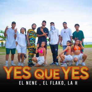 Yes Que Yes (feat. El Nene, El Flako & La H)