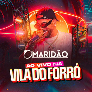 O Maridão na Vila do Forró (Ao Vivo) [Explicit]