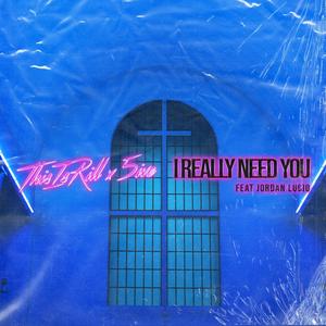 I Really Need You (feat. Jordan Lucio)