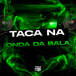 TACA NA ONDA DA BALA (Explicit)