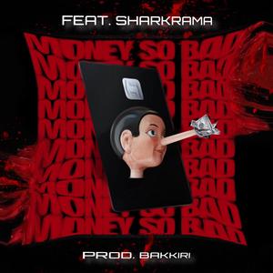 Money So Bad!(feat. SHARKRAMA) (Explicit)