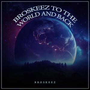 BROSKEEZ TO THE WORLD AND BACK