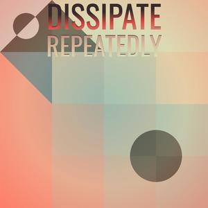 Dissipate Repeatedly