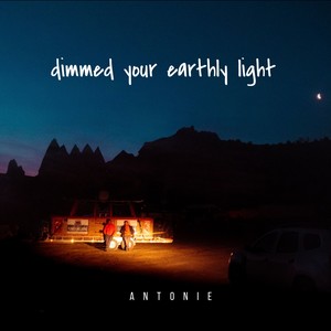 dimmed your earthly light