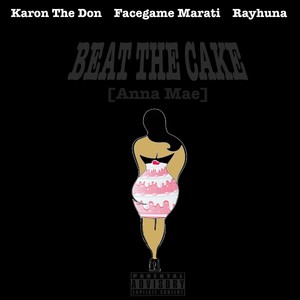 Beat The Cake (Anna Mae) [feat. Facegame Marati & Rayhuna] [Explicit]