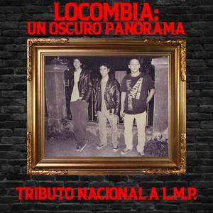 Locombia: Un Oscuro Panorama (Tributo Nacional a L.M.P) [Explicit]