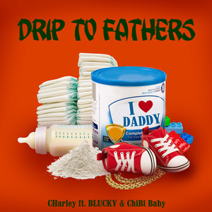 DRIP TO FATHERS (feat. BLUCKY & ChiBi Baby) (Explicit)