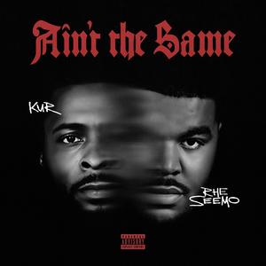 Ain't the Same (feat. KUR) (Explicit)