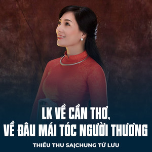 LK Về Cần Thơ, Về Đâu Mái Tóc Người Thương