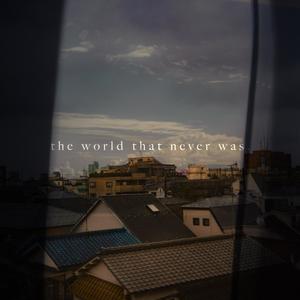 the world that never was. (feat. nico.) [Explicit]