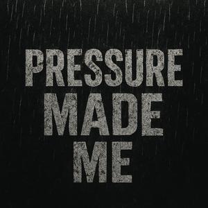 Pressure Made Me (Explicit)