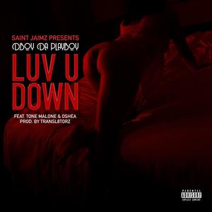 LUV U DOWN (feat. DBOY DA PLAYBOY, TONE MALONE & OSHEA)