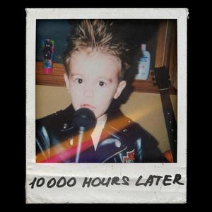 10,000 Hours Later (Explicit)