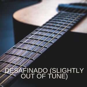 Desafinado (Slightly Out Of Tune)