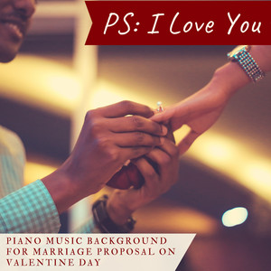 PS: I Love You - Piano Music Background for Marriage Proposal on Valentine Day