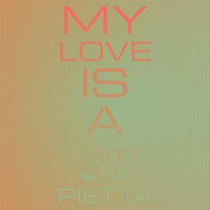 My Love Is a St Pietta