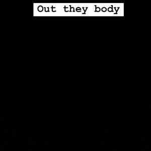 Out they body (feat. Teezytooraw) [Explicit]