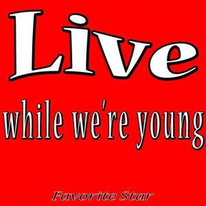 Live While We're Young