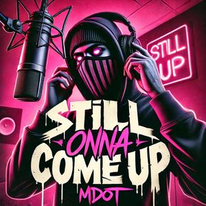 Still onna come up (Explicit)