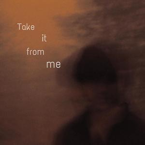 Take it from me (Explicit)