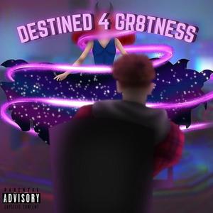 DESTINED 4 GR8TNESS (DELUXE) [Explicit]