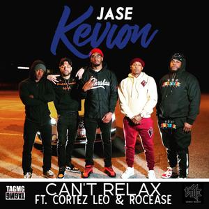 Can't Relax (feat. Cortez Leo & Rocease) (Explicit)