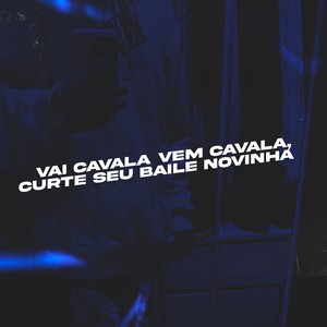 Vai Cavala Vem Cavala, Curte Seu Baile Novinha (Explicit)