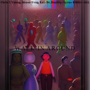 Walk-in Aroung (feat. Chris't Young, $rose, Yvng Kat, Dr.Duality, Syrus Kibler & AGL) (Explicit)