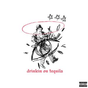 Drinkin on Tequila (Explicit)