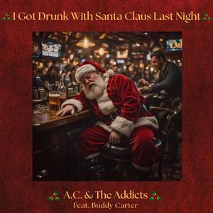 I Got Drunk With Santa Claus Last Night (feat. Buddy Carter) (Explicit)