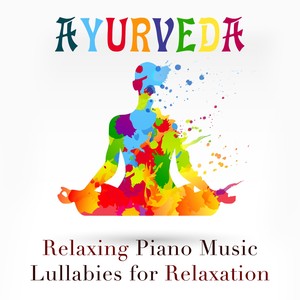 Ayurveda: Relaxing Piano Music and Lullabies for Relaxation, Sleep, Relax, Yoga and Meditation with