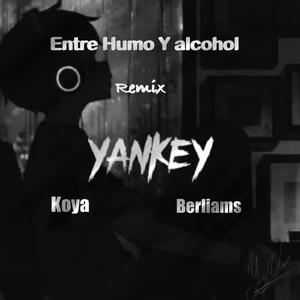 Entre Humo y Alcohol Yankey (feat. Koya & Berliams) [Remix]