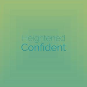 Heightened Confident