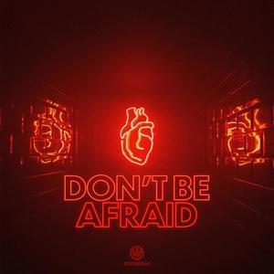 DON'T BE AFRAID