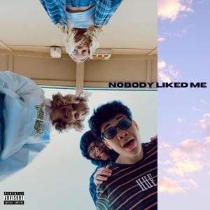 NOBODY LIKED ME (Explicit)
