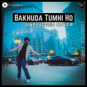 Bakhuda Tumhi Ho (Unplugged Cover)