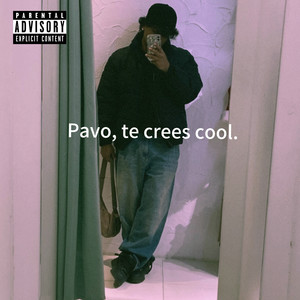 Pavo, Te Crees Cool. (Explicit)