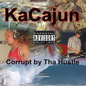 KaCajun - Corrupt by tha Hustle (Explicit)