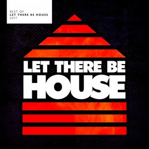 Best Of Let There Be House 2017 (Continuous Bonus DJ Mix 2)