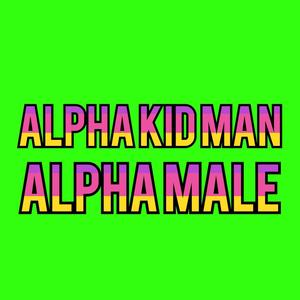 Alpha Kid Man (Explicit)